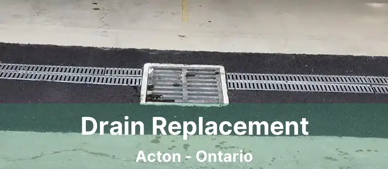 Drain Replacement Acton - Ontario